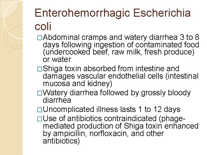 Enterohemorrhagic Escherichia coli �Abdominal cramps and watery diarrhea 3 to 8 days following ingestion