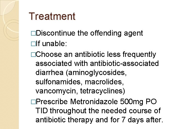 Treatment �Discontinue the offending agent �If unable: �Choose an antibiotic less frequently associated with