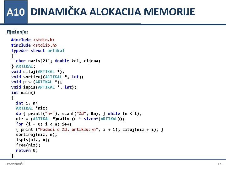 A 10 DINAMIČKA ALOKACIJA MEMORIJE Rješenje: #include <stdio. h> #include <stdlib. h> typedef struct