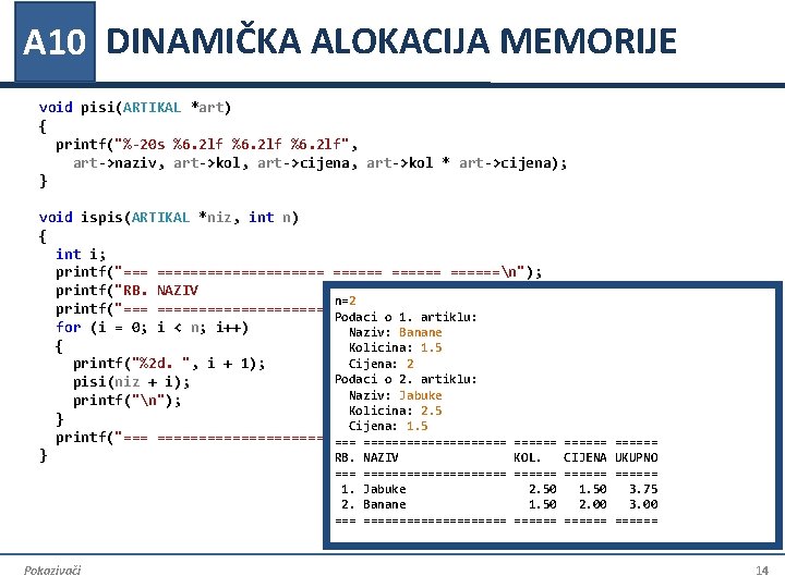 A 10 DINAMIČKA ALOKACIJA MEMORIJE void pisi(ARTIKAL *art) { printf("%-20 s %6. 2 lf",