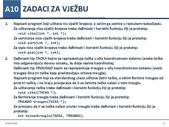 A 10 ZADACI ZA VJEŽBU 1. Napisati program koji učitava niz cijelih brojeva, a