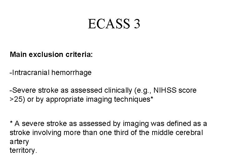 ECASS 3 Main exclusion criteria: -Intracranial hemorrhage -Severe stroke as assessed clinically (e. g.