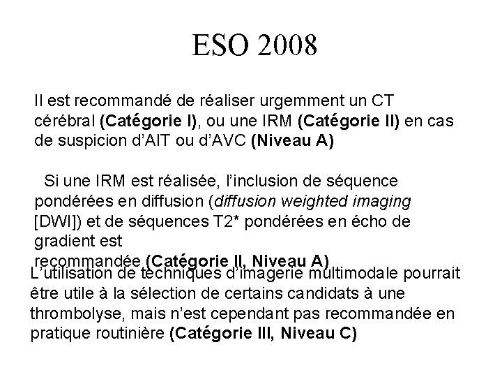 ESO 2008 Il est recommandé de réaliser urgemment un CT cérébral (Catégorie I), ou