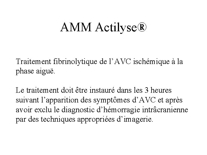AMM Actilyse® Traitement fibrinolytique de l’AVC ischémique à la phase aiguë. Le traitement doit