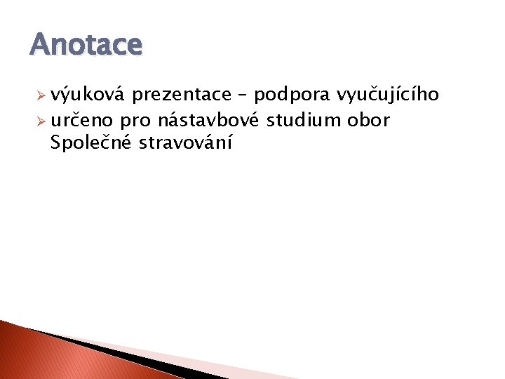 Anotace Ø výuková prezentace – podpora vyučujícího Ø určeno pro nástavbové studium obor Společné