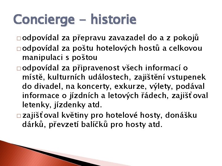 Concierge - historie � odpovídal za přepravu zavazadel do a z pokojů � odpovídal