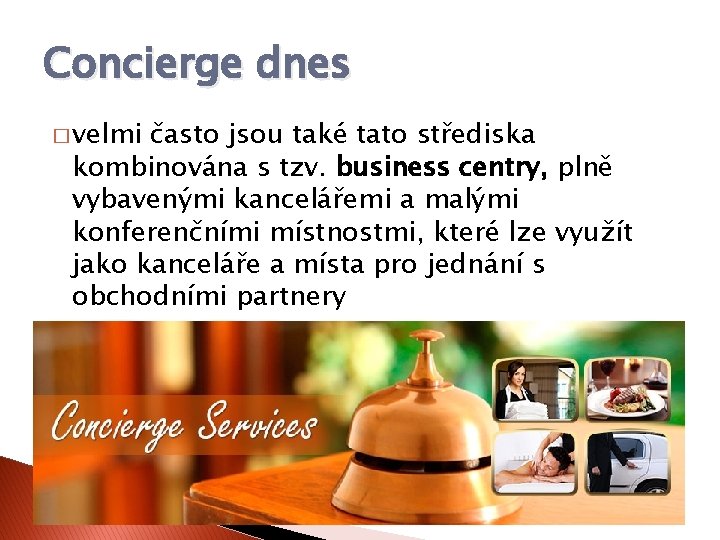 Concierge dnes � velmi často jsou také tato střediska kombinována s tzv. business centry,