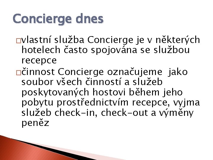 Concierge dnes �vlastní služba Concierge je v některých hotelech často spojována se službou recepce