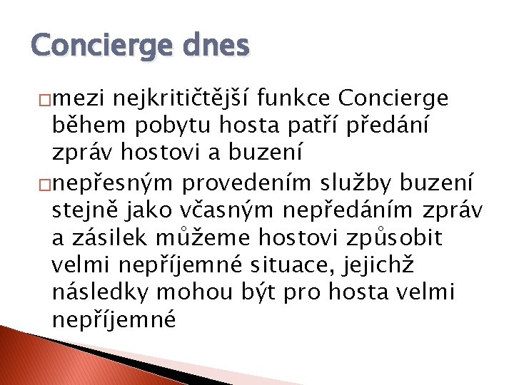 Concierge dnes �mezi nejkritičtější funkce Concierge během pobytu hosta patří předání zpráv hostovi a