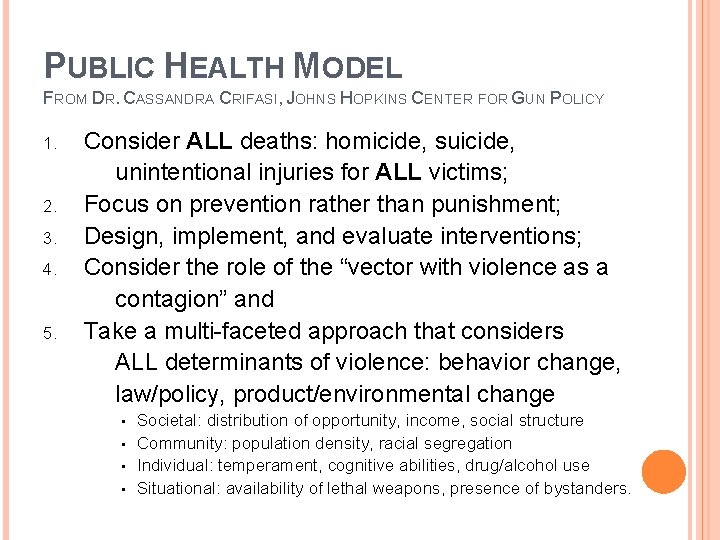 PUBLIC HEALTH MODEL FROM DR. CASSANDRA CRIFASI, JOHNS HOPKINS CENTER FOR GUN POLICY 1.