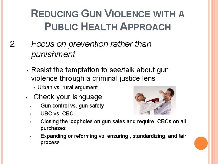 REDUCING GUN VIOLENCE WITH A PUBLIC HEALTH APPROACH 2. Focus on prevention rather than