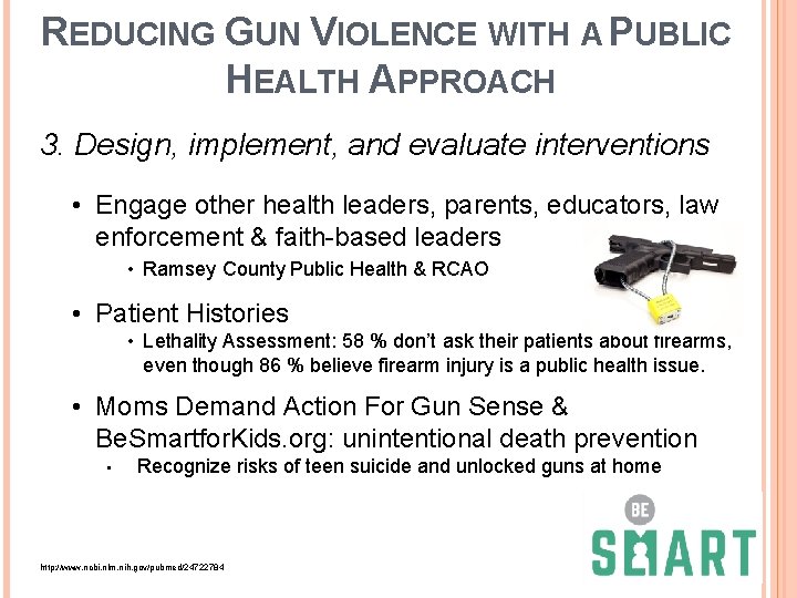 REDUCING GUN VIOLENCE WITH A PUBLIC HEALTH APPROACH 3. Design, implement, and evaluate interventions