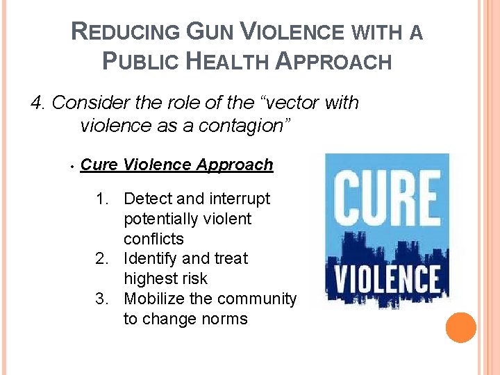 REDUCING GUN VIOLENCE WITH A PUBLIC HEALTH APPROACH 4. Consider the role of the