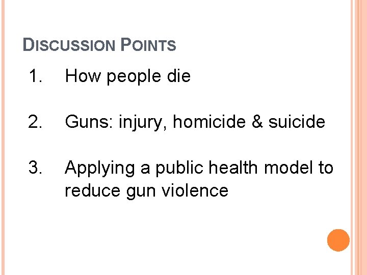 DISCUSSION POINTS 1. How people die 2. Guns: injury, homicide & suicide 3. Applying