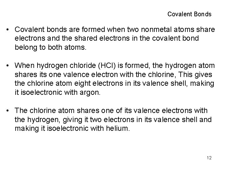Covalent Bonds • Covalent bonds are formed when two nonmetal atoms share electrons and