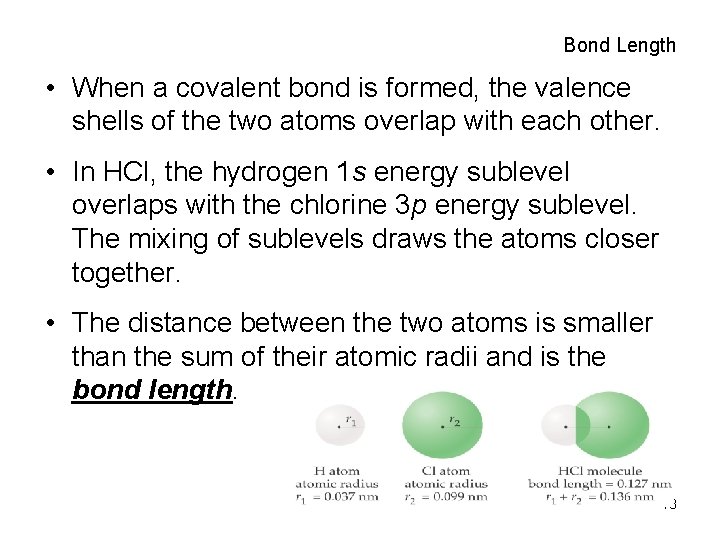 Bond Length • When a covalent bond is formed, the valence shells of the