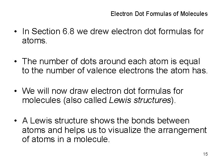 Electron Dot Formulas of Molecules • In Section 6. 8 we drew electron dot