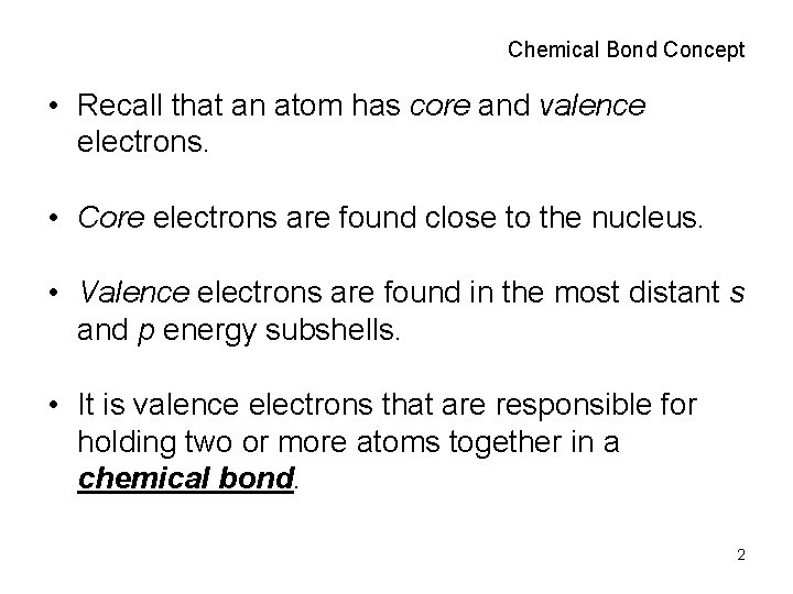 Chemical Bond Concept • Recall that an atom has core and valence electrons. •