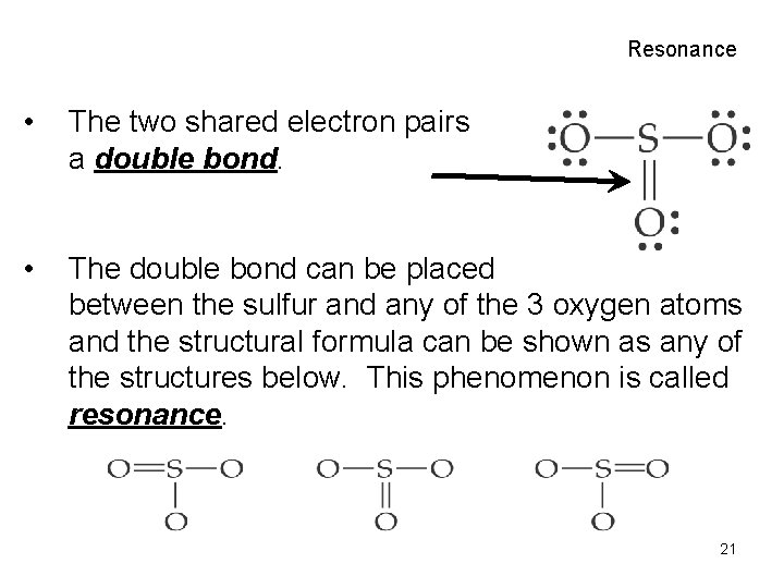 Resonance • The two shared electron pairs a double bond. • The double bond