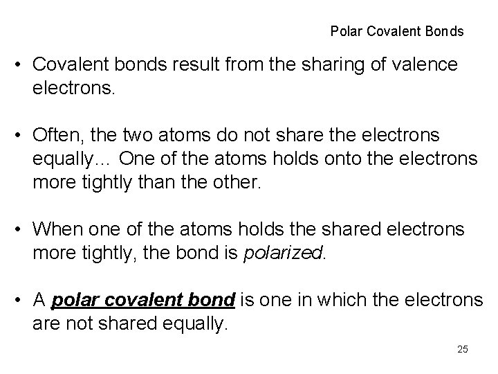 Polar Covalent Bonds • Covalent bonds result from the sharing of valence electrons. •