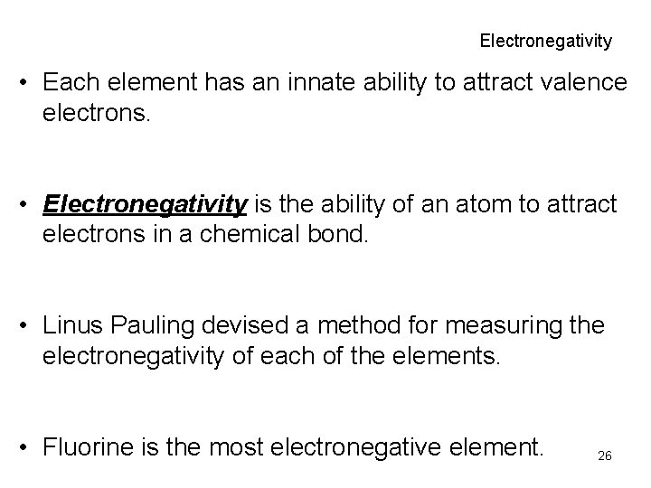 Electronegativity • Each element has an innate ability to attract valence electrons. • Electronegativity