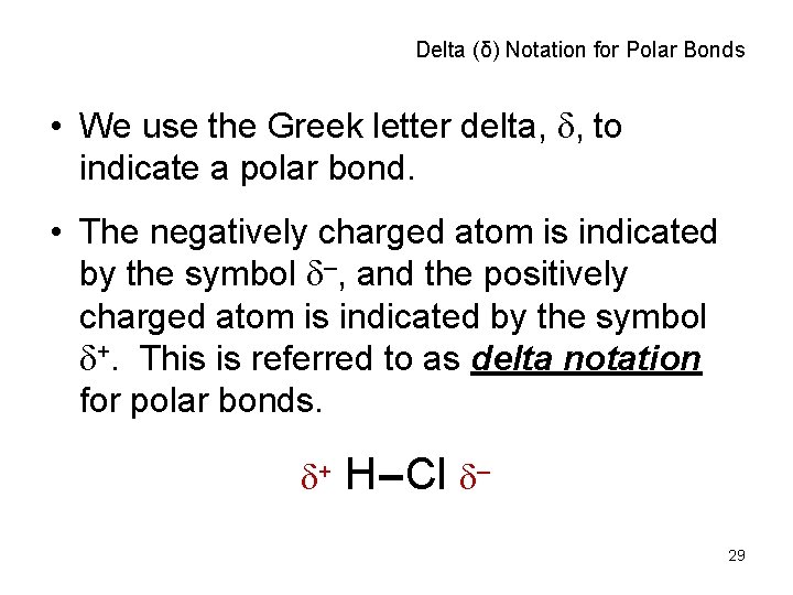 Delta (δ) Notation for Polar Bonds • We use the Greek letter delta, d,