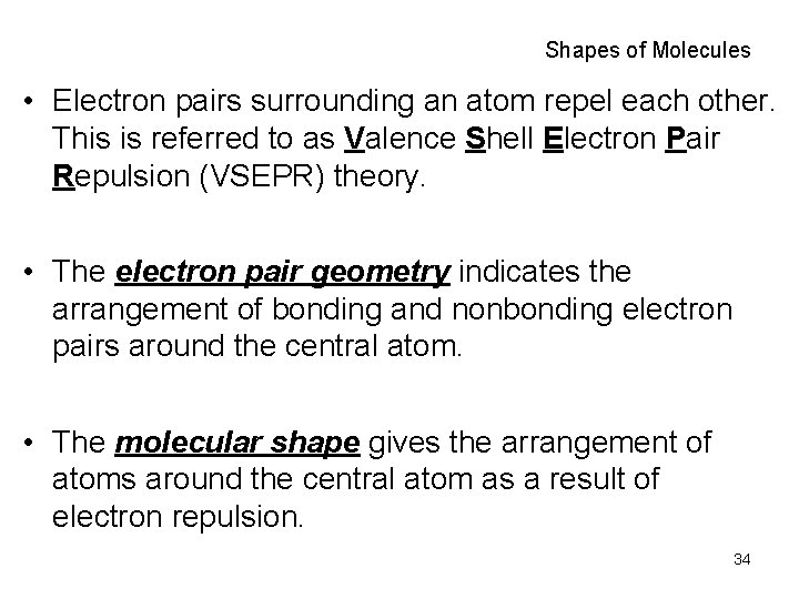 Shapes of Molecules • Electron pairs surrounding an atom repel each other. This is