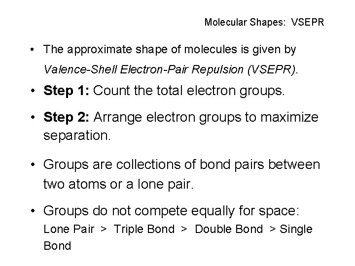 Molecular Shapes: VSEPR • The approximate shape of molecules is given by Valence-Shell Electron-Pair