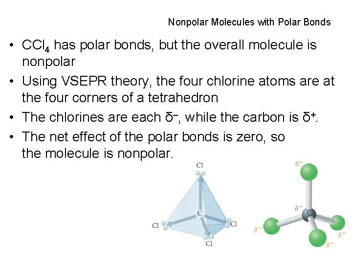 Nonpolar Molecules with Polar Bonds • CCl 4 has polar bonds, but the overall