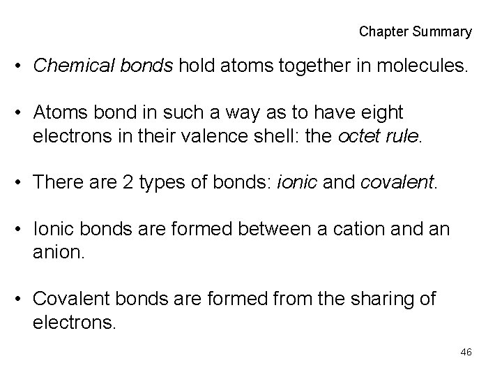 Chapter Summary • Chemical bonds hold atoms together in molecules. • Atoms bond in