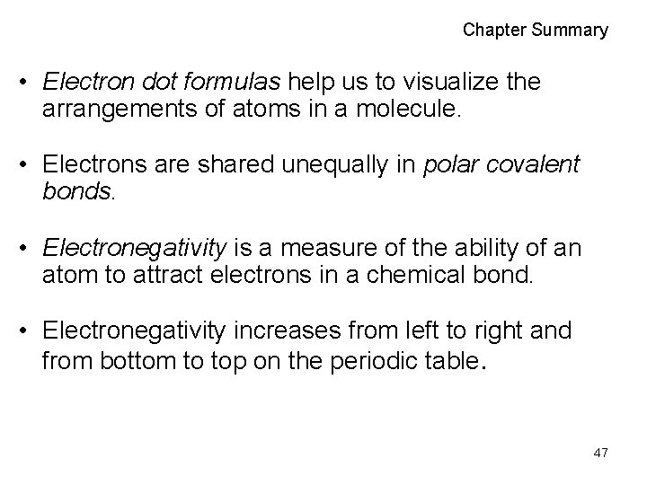 Chapter Summary • Electron dot formulas help us to visualize the arrangements of atoms