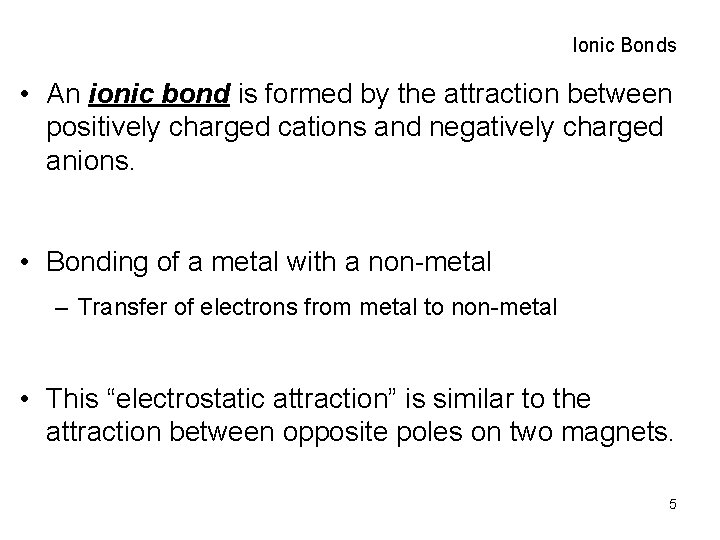 Ionic Bonds • An ionic bond is formed by the attraction between positively charged