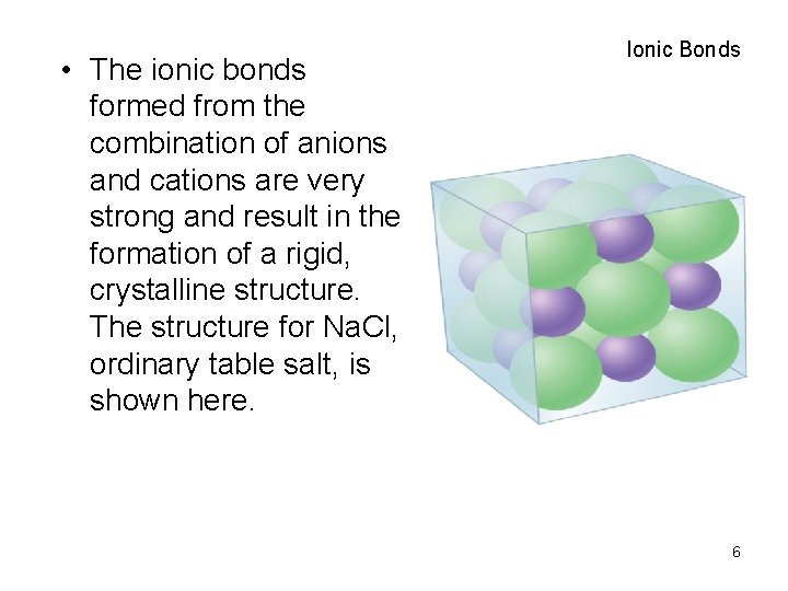  • The ionic bonds formed from the combination of anions and cations are