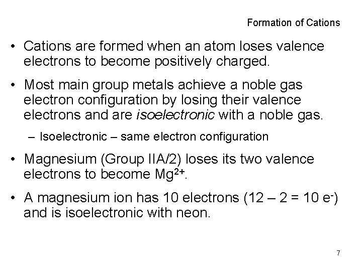 Formation of Cations • Cations are formed when an atom loses valence electrons to