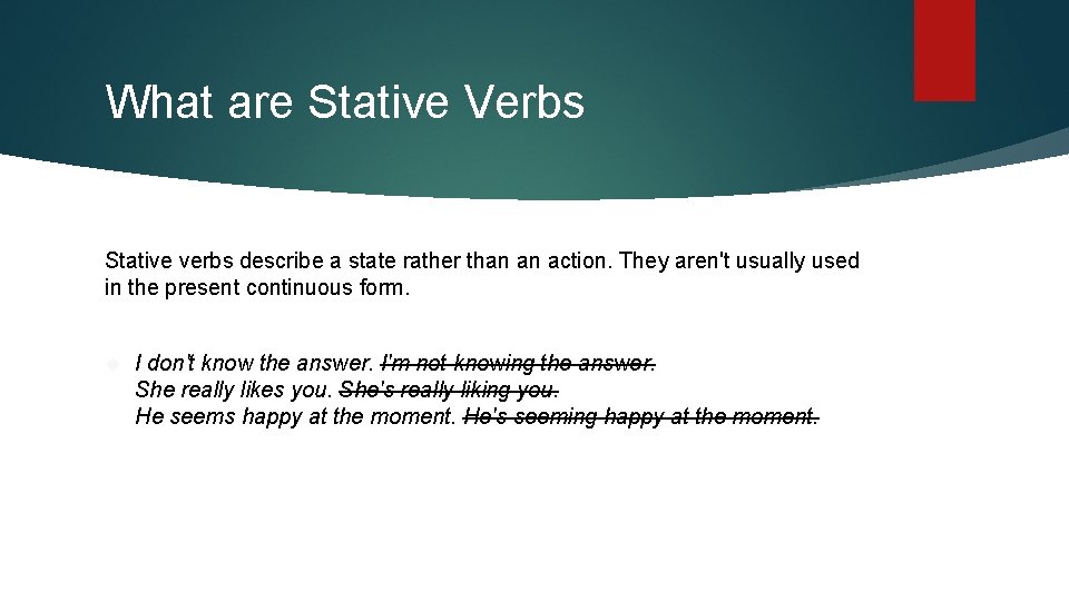 What are Stative Verbs Stative verbs describe a state rather than an action. They