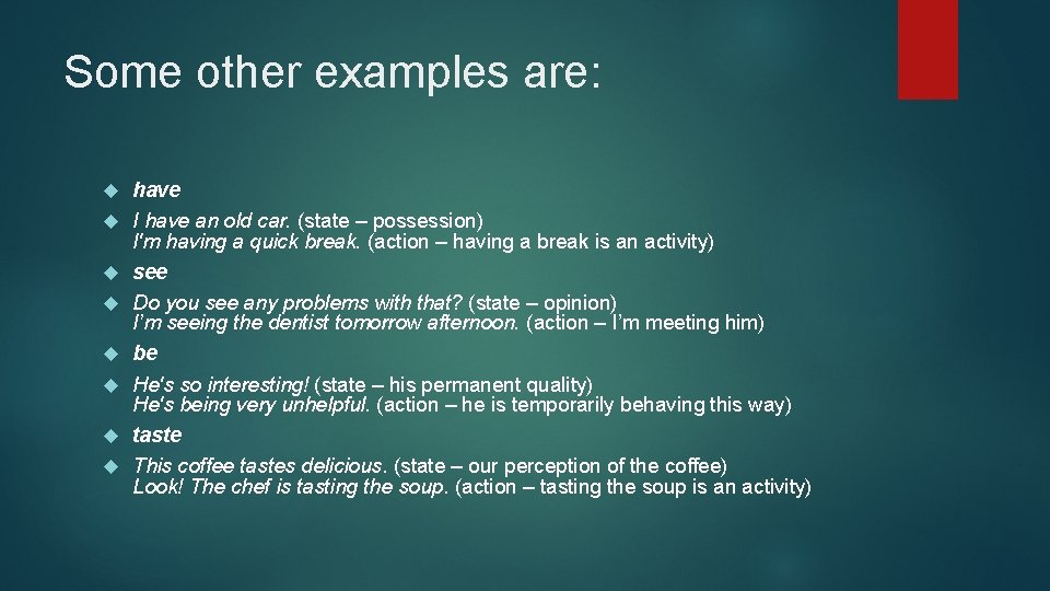 Some other examples are: have I have an old car. (state – possession) I'm