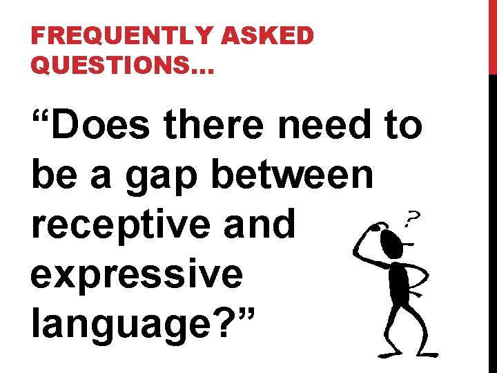 FREQUENTLY ASKED QUESTIONS… “Does there need to be a gap between receptive and expressive