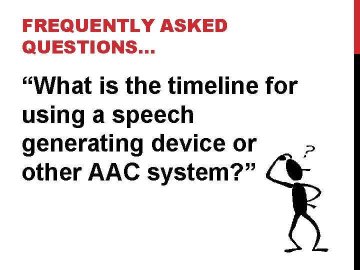 FREQUENTLY ASKED QUESTIONS… “What is the timeline for using a speech generating device or