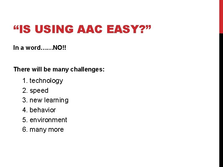 “IS USING AAC EASY? ” In a word……NO!! There will be many challenges: 1.