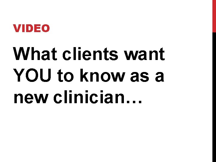 VIDEO What clients want YOU to know as a new clinician… 