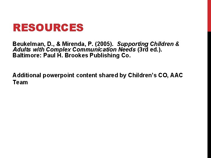 RESOURCES Beukelman, D. , & Mirenda, P. (2005). Supporting Children & Adults with Complex