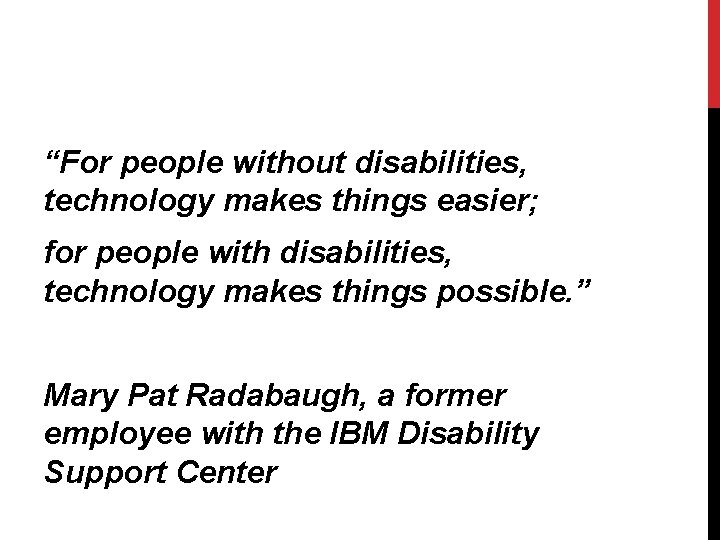“For people without disabilities, technology makes things easier; for people with disabilities, technology makes