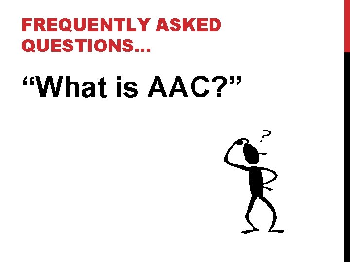 FREQUENTLY ASKED QUESTIONS… “What is AAC? ” 