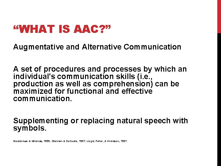 “WHAT IS AAC? ” Augmentative and Alternative Communication A set of procedures and processes