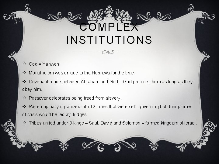 COMPLEX INSTITUTIONS v God = Yahweh v Monotheism was unique to the Hebrews for
