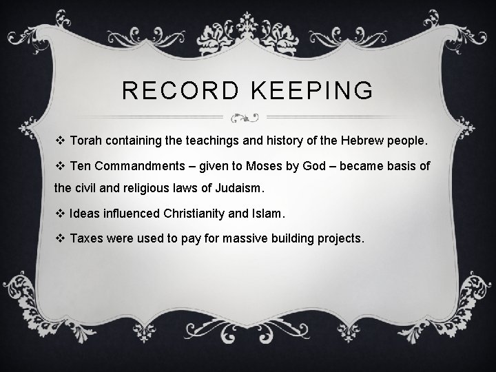 RECORD KEEPING v Torah containing the teachings and history of the Hebrew people. v
