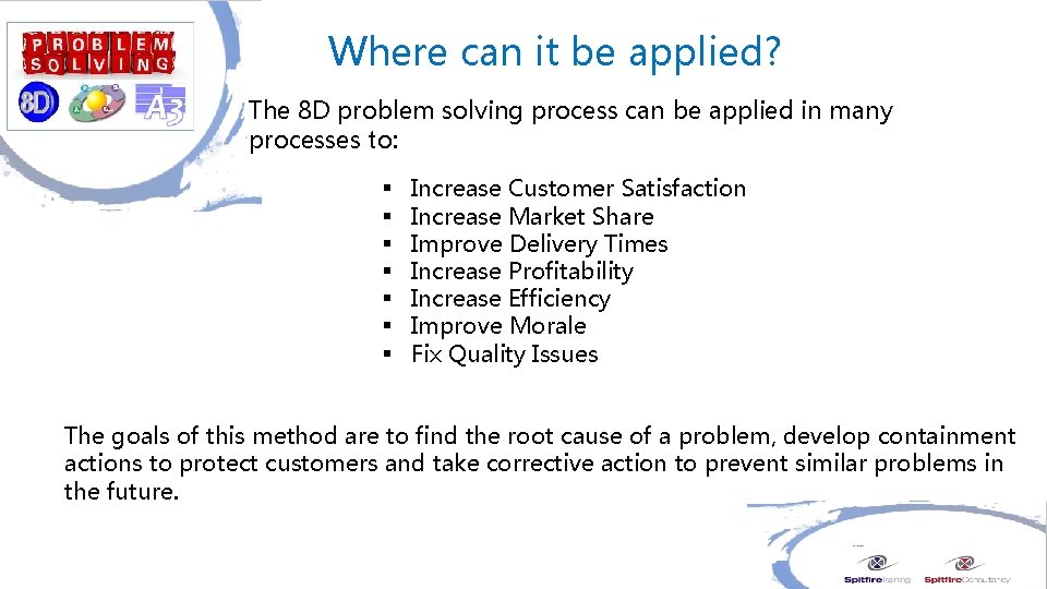 Where can it be applied? The 8 D problem solving process can be applied