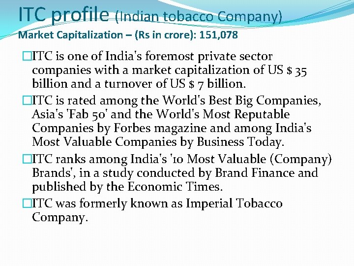 ITC profile (Indian tobacco Company) Market Capitalization – (Rs in crore): 151, 078 �ITC