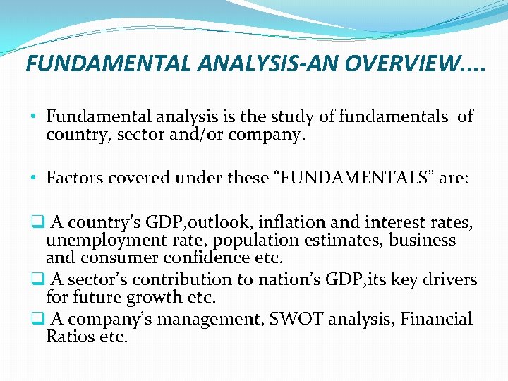 FUNDAMENTAL ANALYSIS-AN OVERVIEW. . • Fundamental analysis is the study of fundamentals of country,
