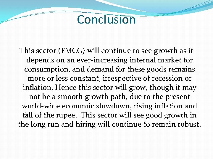 Conclusion This sector (FMCG) will continue to see growth as it depends on an